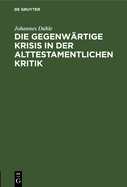 Die Gegenw?rtige Krisis in Der Alttestamentlichen Kritik: Ein Bericht