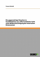 Die gegenw?rtige Situation in Israel/Pal?stina aus vlkerrechtlicher Sicht unter Mitber?cksichtigung der historischen Dimensionen