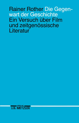 Die Gegenwart Der Geschichte: Ein Versuch ber Film Und Zeitgenssische Literatur - Rother, Rainer