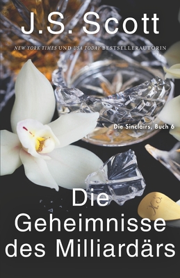 Die Geheimnisse des Milliard?rs Xander: Die Sinclairs (Buch 6) - Heinzel, Ute (Translated by), and Translations, Daniela Mansfield (Translated by), and Scott, J S