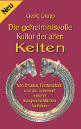 Die geheimnisvolle Kultur der alten Kelten: Von Druiden, F?rstensitzen und der Lebensart unserer fr?hgeschichtlichen Vorfahren