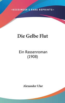 Die Gelbe Flut: Ein Rassenroman (1908) - Ular, Alexander