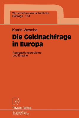 Die Geldnachfrage in Europa: Aggregationsprobleme Und Empirie - Wesche, Katrin