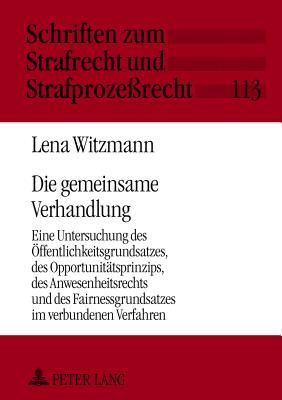 Die gemeinsame Verhandlung: Eine Untersuchung des Oeffentlichkeitsgrundsatzes, des Opportunitaetsprinzips, des Anwesenheitsrechts und des Fairnessgrundsatzes im verbundenen Verfahren - Maiwald, Manfred, and Kraus, Lena