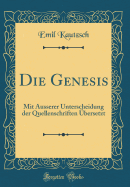 Die Genesis: Mit ?usserer Unterscheidung Der Quellenschriften ?bersetzt (Classic Reprint)