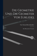 Die Geometrie und die Geometer vor Euklides: Ein Historischer Versuch