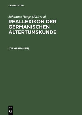 [Die Germanen]: Germanen, Germania, Germanische Altertumskunde. [Nachdr. D. Artikels Aus Bd 11 (1998)] - Hoops, Johannes (Editor), and Beck, Heinrich (Foreword by), and M Ller, Rosemarie (Foreword by)