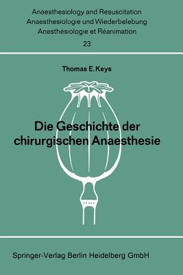 Die Geschichte Der Chirurgischen Anaesthesie - Gillespie, N a, and Keys, Thomas E, and Leake, C (Introduction by)