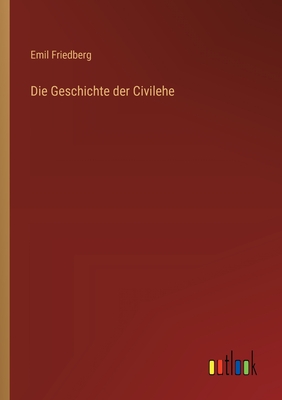 Die Geschichte Der Civilehe - Friedberg, Emil