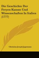 Die Geschichte Der Freyen Kunste Und Wissenschaften In Italien (1777)