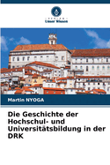 Die Geschichte der Hochschul- und Universit?tsbildung in der DRK