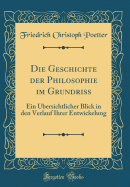 Die Geschichte Der Philosophie Im Grundriss: Ein bersichtlicher Blick in Den Verlauf Ihrer Entwickelung (Classic Reprint)