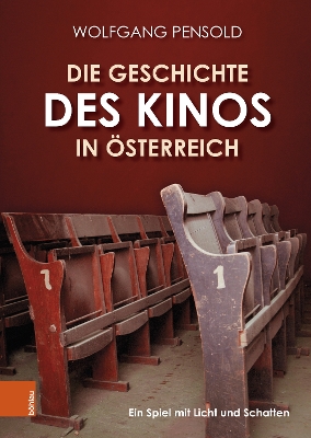 Die Geschichte Des Kinos in Osterreich: Ein Spiel Mit Licht Und Schatten - Pensold, Wolfgang