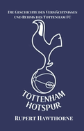 Die Geschichte des Verm?chtnisses und Ruhms des Tottenham FC