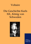 Die Geschichte Karls XII., Knigs von Schweden