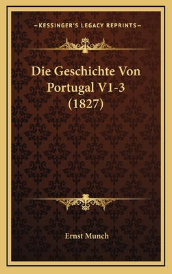 Die Geschichte Von Portugal V1-3 (1827) - Munch, Ernst