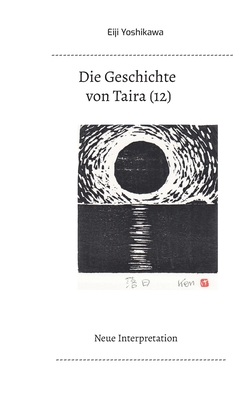 Die Geschichte von Taira (12): Neue Interpretation - Yoshikawa, Eiji, and Hayauchi, Yutaka (Editor)