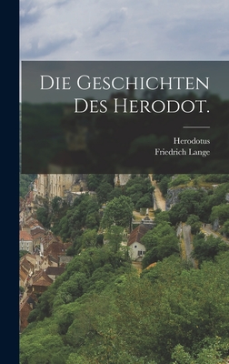 Die Geschichten Des Herodot. - Herodotus (Creator), and Lange, Friedrich