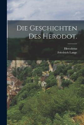 Die Geschichten des Herodot. - Herodotus (Creator), and Lange, Friedrich