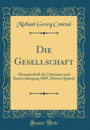 Die Gesellschaft: Monatsschrift Fr Litteratur Und Kunst; Jahrgang 1889, Drittes Quartal (Classic Reprint)