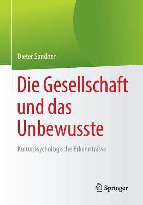 Die Gesellschaft Und Das Unbewusste: Kulturpsychologische Erkenntnisse - Sandner, Dieter