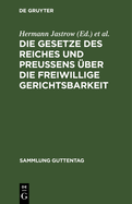 Die Gesetze Des Reiches Und Preuens ber Die Freiwillige Gerichtsbarkeit: Text-Ausgabe Mit Einleitung, Anmerkungen Und Sachregister