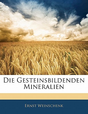 Die Gesteinsbildenden Mineralien - Weinschenk, Ernst