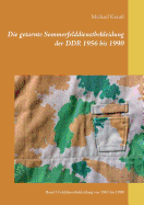 Die getarnte Sommerfelddienstbekleidung der DDR 1956 bis 1990: Band 2 Felddienstbekleidung von 1965 bis 1990