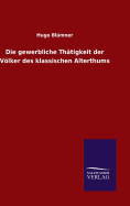 Die gewerbliche Thtigkeit der Vlker des klassischen Alterthums