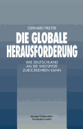 Die Globale Herausforderung: Wie Deutschland an Die Weltspitze Zuruckkehren Kann - Preyer, Gerhard