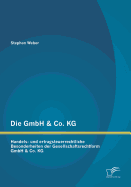 Die Gmbh & Co. Kg: Handels- Und Ertragsteuerrechtliche Besonderheiten Der Gesellschaftsrechtform Gmbh & Co. Kg