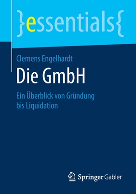 Die Gmbh: Ein ?berblick Von Gr?ndung Bis Liquidation - Engelhardt, Clemens