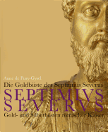 Die Goldbuste Des Septimius Severus: Gold- Und Silberbusten Romischer Kaiser