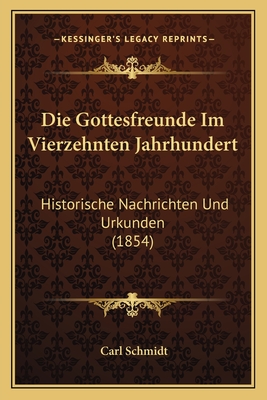 Die Gottesfreunde Im Vierzehnten Jahrhundert: Historische Nachrichten Und Urkunden (1854) - Schmidt, Carl