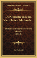 Die Gottesfreunde Im Vierzehnten Jahrhundert: Historische Nachrichten Und Urkunden (1854)