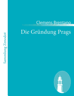 Die Grndung Prags: Ein historisch-romantisches Drama