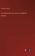 Die Grabschrift des Darius zu Makschi Rustam