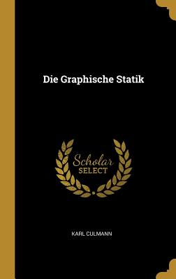 Die Graphische Statik - Culmann, Karl