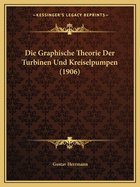 Die Graphische Theorie Der Turbinen Und Kreiselpumpen (1906)