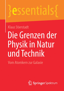 Die Grenzen Der Physik in Natur Und Technik: Vom Atomkern Zur Galaxie