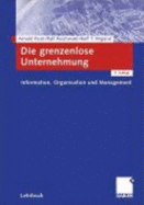 Die Grenzenlose Unternehmung: Information, Organisation Und Management. Lehrbuch Zur Unternehmensfuhrung Im Informationszeitalter