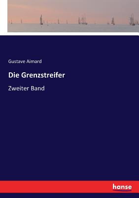 Die Grenzstreifer: Zweiter Band - Aimard, Gustave