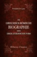 Die Griechisch-Rmische Biographie Nach Ihrer Literarischen Form (German Edition)