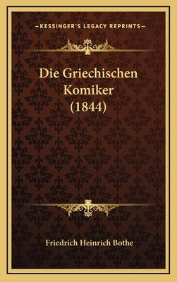 Die Griechischen Komiker (1844) - Bothe, Friedrich Heinrich