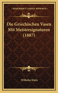 Die Griechischen Vasen Mit Meistersignaturen (1887)