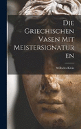 Die Griechischen Vasen mit Meistersignaturen