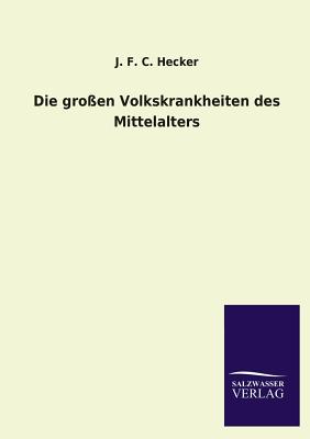 Die groen Volkskrankheiten des Mittelalters - Hecker, J F C