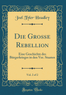 Die Gro?e Rebellion, Vol. 2 of 2: Eine Geschichte Des B?rgerkrieges in Den Ver. Staaten (Classic Reprint)