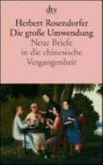 Die Gro?e Umwendung. Neue Briefe in Die Chinesische Vergangenheit - Herbert Rosendorfer