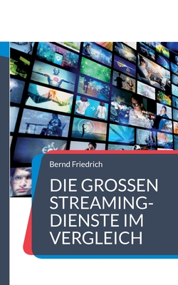 Die gro?en Streaming-Dienste im Vergleich: Der Ratgeber f?r Video-on-Demand - Friedrich, Bernd